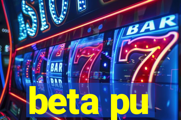 beta pu