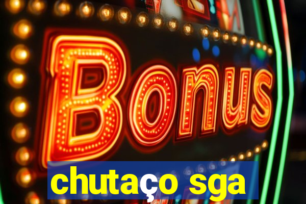 chutaço sga