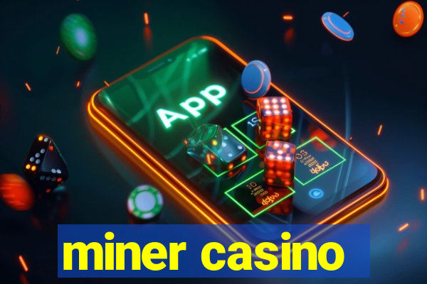 miner casino