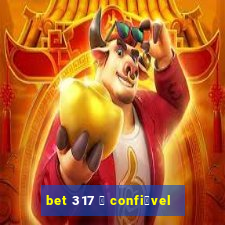 bet 317 茅 confi谩vel