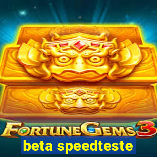 beta speedteste