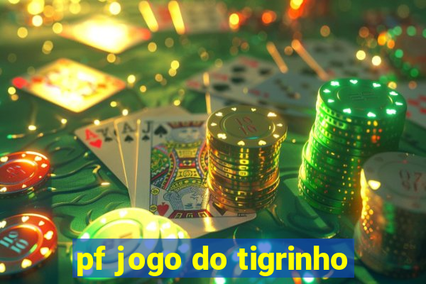 pf jogo do tigrinho