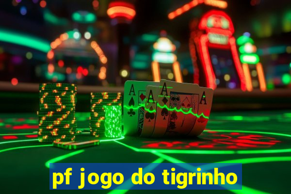 pf jogo do tigrinho