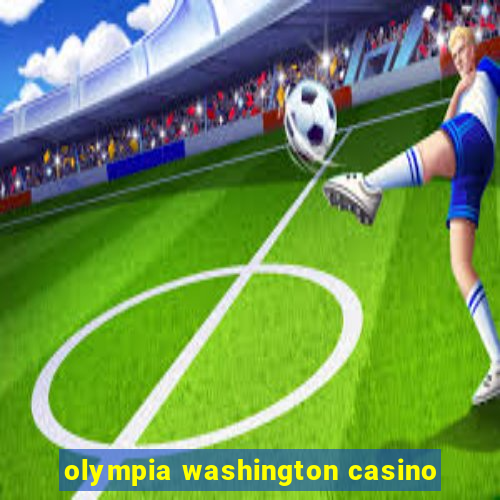 olympia washington casino