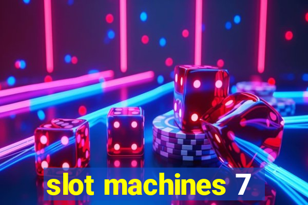 slot machines 7