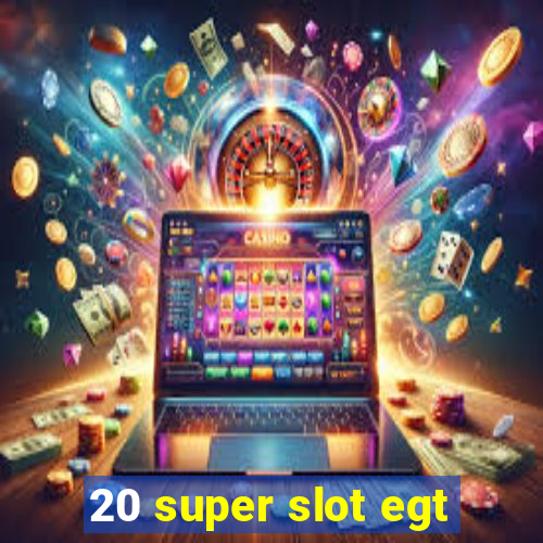 20 super slot egt