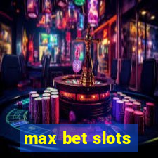 max bet slots