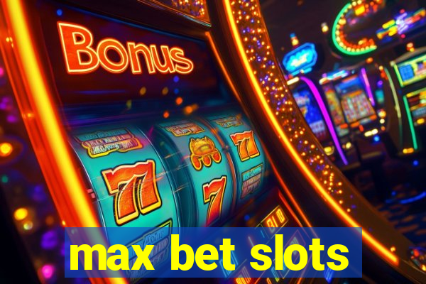 max bet slots