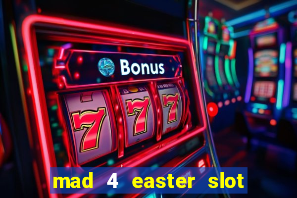 mad 4 easter slot free play