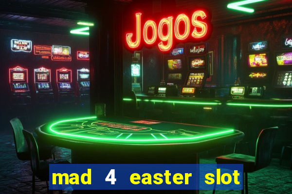 mad 4 easter slot free play