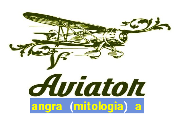 angra (mitologia) a deusa do fogo na mitologia tupi-guarani