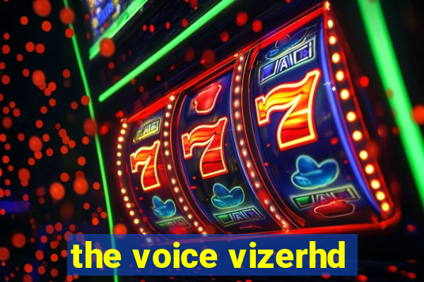 the voice vizerhd