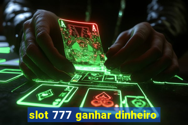 slot 777 ganhar dinheiro