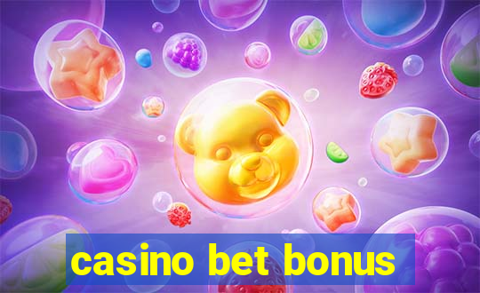 casino bet bonus