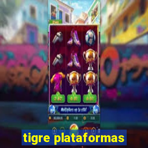 tigre plataformas