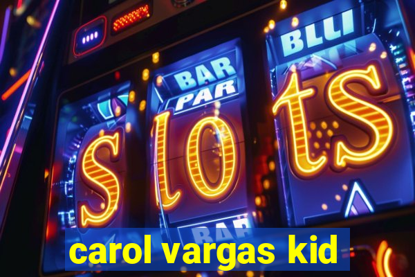 carol vargas kid