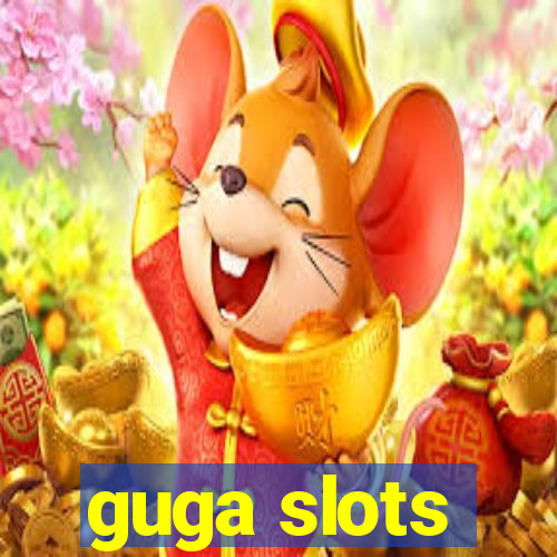 guga slots