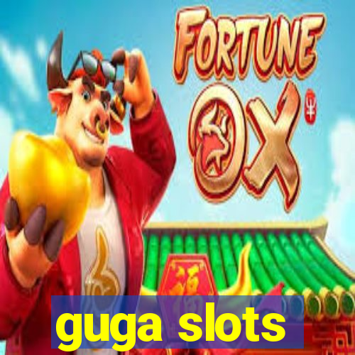 guga slots