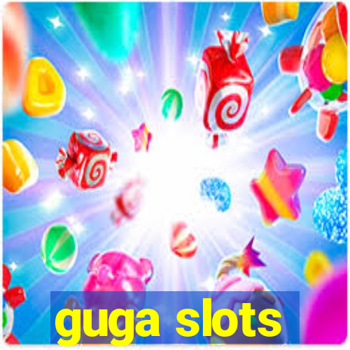 guga slots