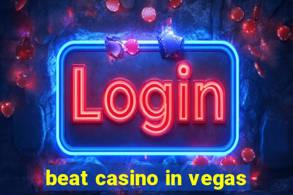 beat casino in vegas