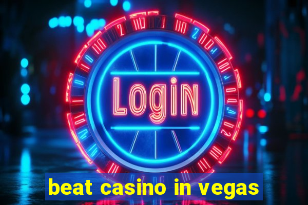 beat casino in vegas