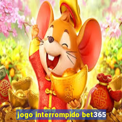 jogo interrompido bet365