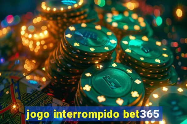 jogo interrompido bet365