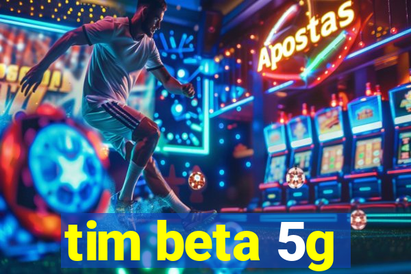 tim beta 5g