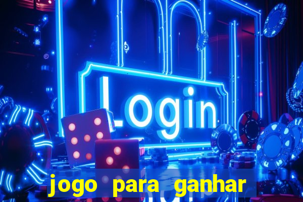 jogo para ganhar dinheiro na internet