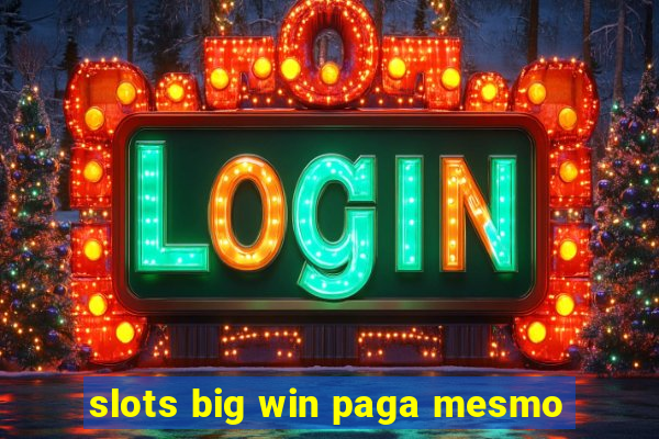 slots big win paga mesmo