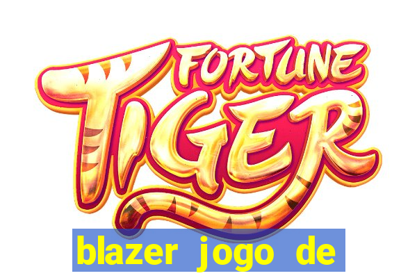 blazer jogo de ganhar dinheiro