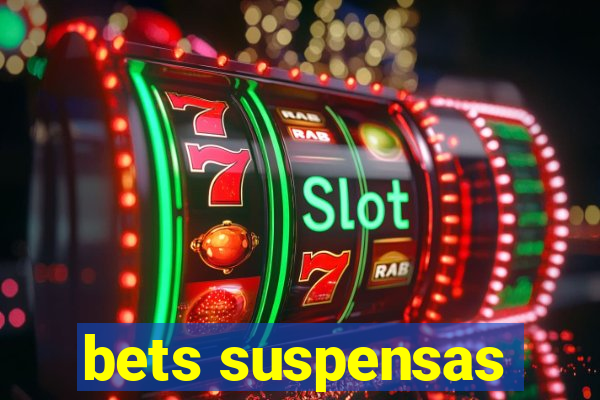 bets suspensas