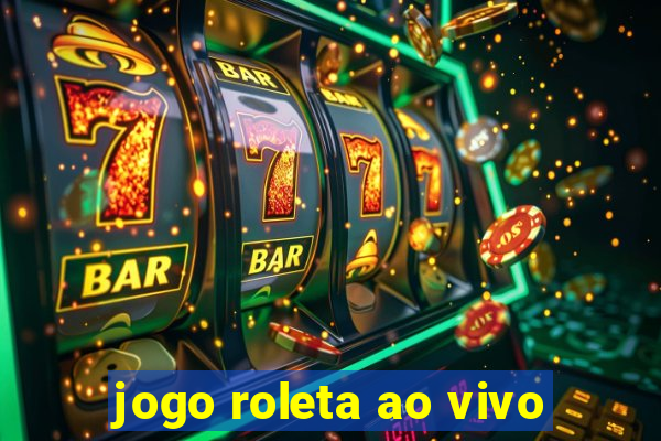 jogo roleta ao vivo