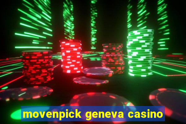 movenpick geneva casino