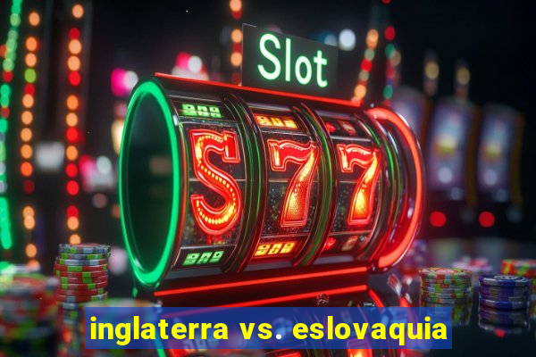 inglaterra vs. eslovaquia