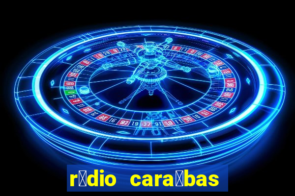 r谩dio cara铆bas fm irec锚 bahia