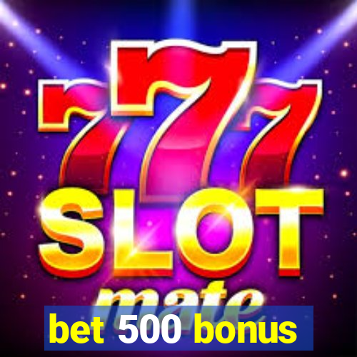 bet 500 bonus