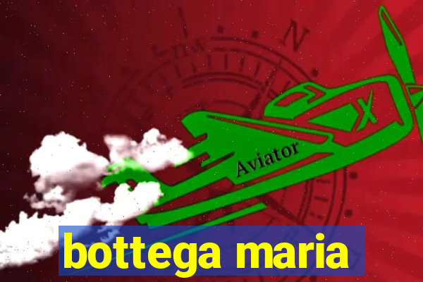 bottega maria