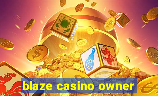 blaze casino owner