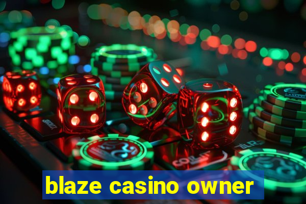 blaze casino owner