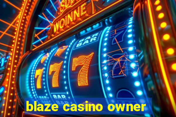 blaze casino owner