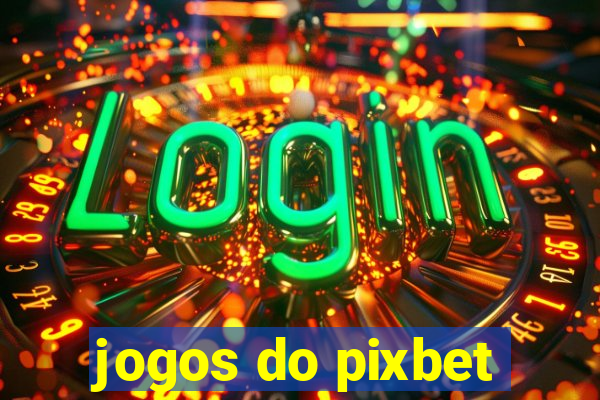 jogos do pixbet