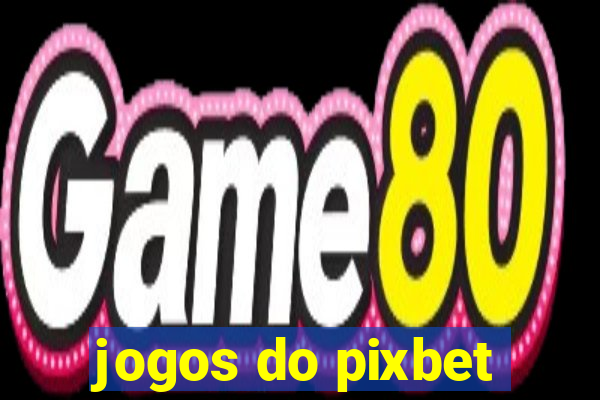 jogos do pixbet