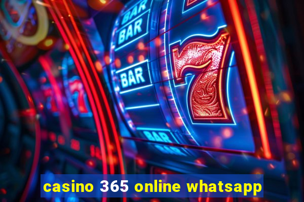 casino 365 online whatsapp