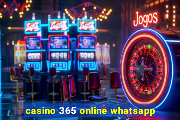 casino 365 online whatsapp