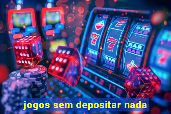 jogos sem depositar nada