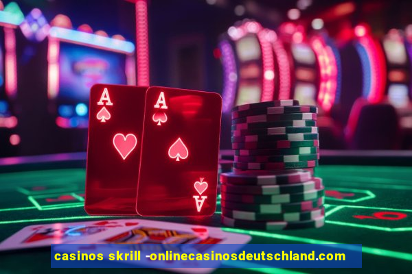 casinos skrill -onlinecasinosdeutschland.com