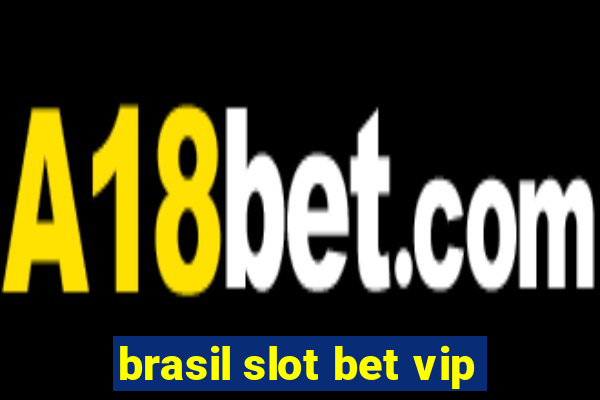 brasil slot bet vip