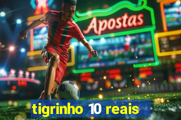 tigrinho 10 reais