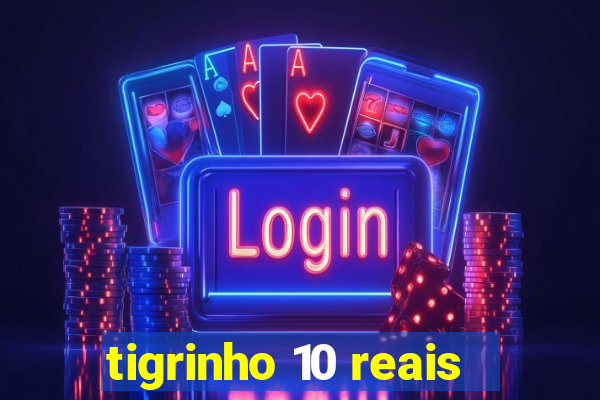 tigrinho 10 reais